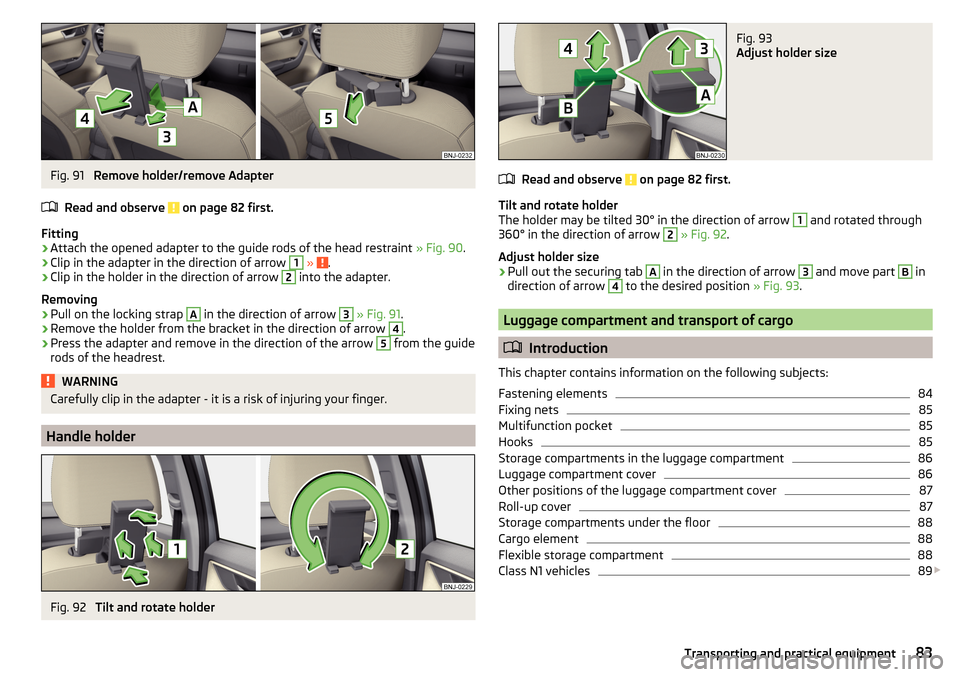 SKODA FABIA 2015 3.G / NJ Manual Online Fig. 91 
Remove holder/remove Adapter
Read and observe 
 on page 82 first.
Fitting
›
Attach the opened adapter to the guide rods of the head restraint  » Fig. 90.
›
Clip in the adapter in the dir