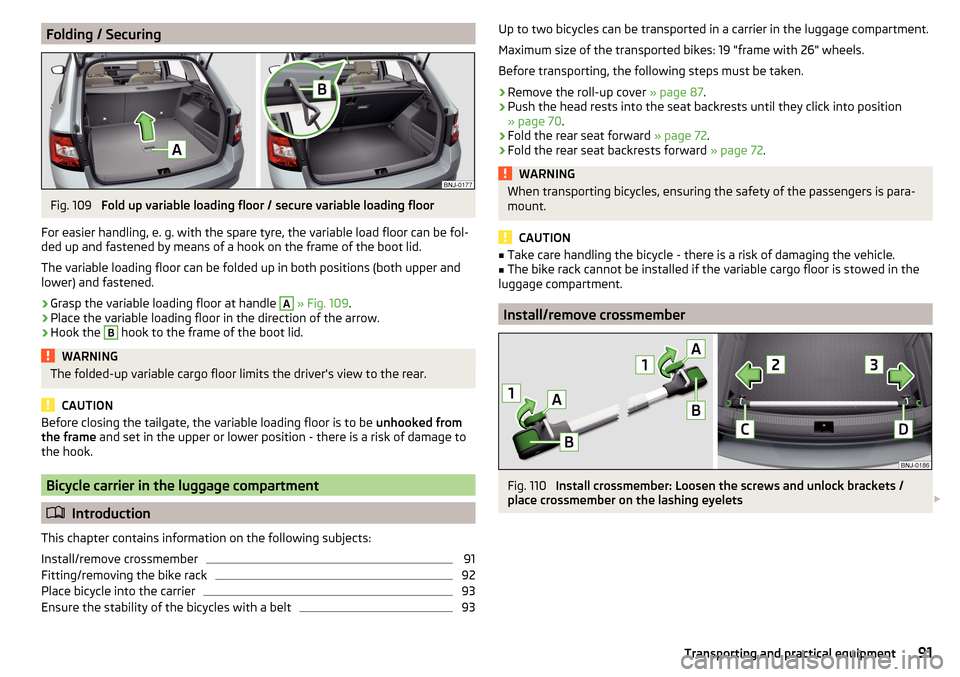 SKODA FABIA 2015 3.G / NJ Owners Manual Folding / SecuringFig. 109
Fold up variable loading floor / secure variable loading floor
For easier handling, e. g. with the spare tyre, the variable load floor can be fol-
ded up and fastened by me SKODA FABIA 2015 3.G / NJ Owners Manual Folding / SecuringFig. 109
Fold up variable loading floor / secure variable loading floor
For easier handling, e. g. with the spare tyre, the variable load floor can be fol-
ded up and fastened by me