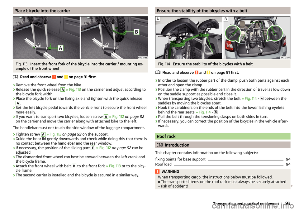 SKODA FABIA 2015 3.G / NJ Owners Manual Place bicycle into the carrierFig. 113
Insert the front fork of the bicycle into the carrier / mounting ex-
ample of the front wheel
Read and observe
and on page 91 first.
›
Remove the front whe SKODA FABIA 2015 3.G / NJ Owners Manual Place bicycle into the carrierFig. 113
Insert the front fork of the bicycle into the carrier / mounting ex-
ample of the front wheel
Read and observe
and on page 91 first.
›
Remove the front whe