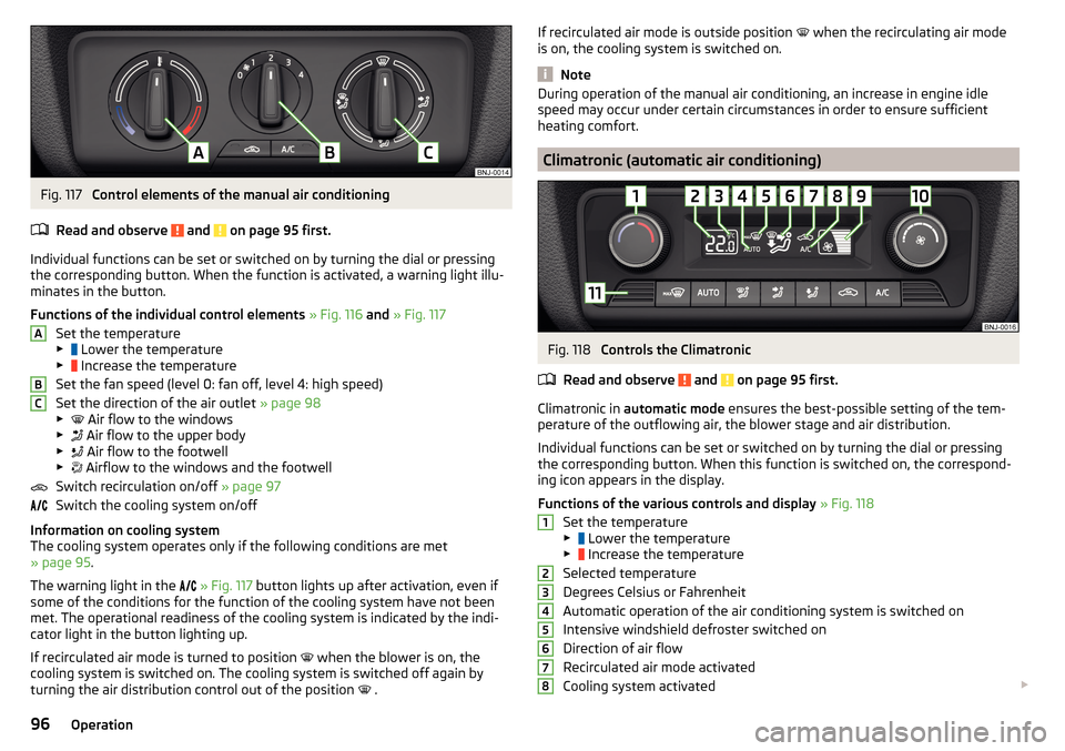 SKODA FABIA 2015 3.G / NJ Owners Manual Fig. 117 
Control elements of the manual air conditioning
Read and observe 
 and  on page 95 first.
Individual functions can be set or switched on by turning the dial or pressing the corresponding but