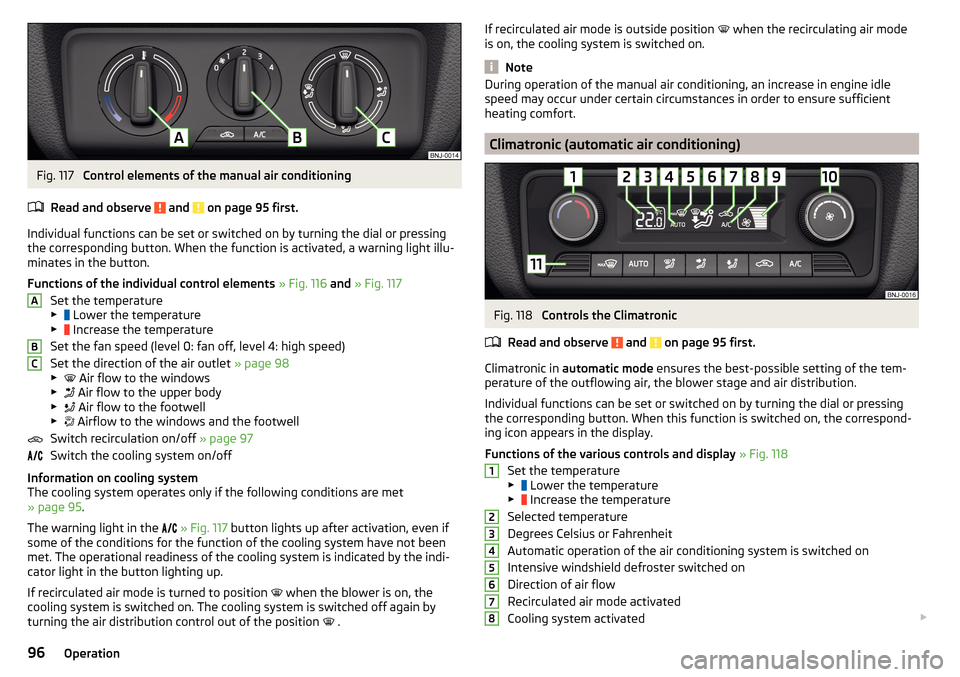 SKODA FABIA 2015 3.G / NJ Owners Manual Fig. 117
Control elements of the manual air conditioning
Read and observe
and on page 95 first.
Individual functions can be set or switched on by turning the dial or pressing the corresponding but SKODA FABIA 2015 3.G / NJ Owners Manual Fig. 117
Control elements of the manual air conditioning
Read and observe
and on page 95 first.
Individual functions can be set or switched on by turning the dial or pressing the corresponding but