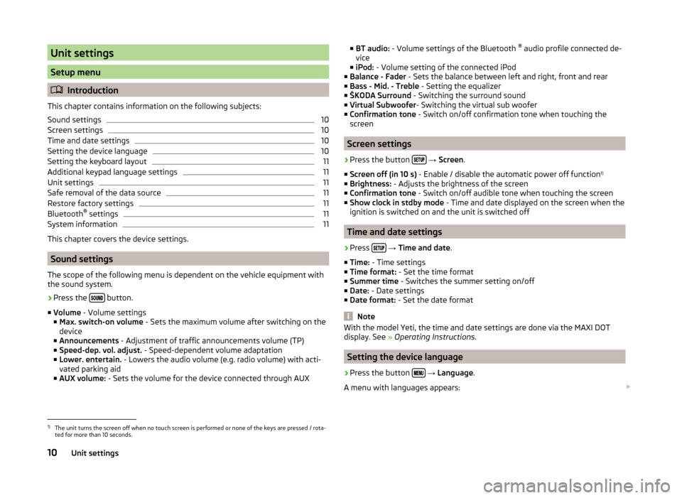 SKODA FABIA 2015 3.G / NJ Swing Infotinment Car Radio Manual Unit settings
Setup menu
Introduction
This chapter contains information on the following subjects:
Sound settings
10
Screen settings
10
Time and date settings
10
Setting the device language
10
Sett