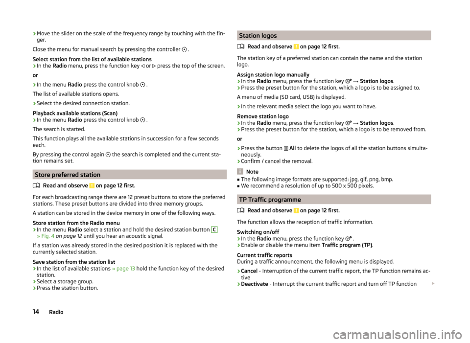SKODA FABIA 2015 3.G / NJ Swing Infotinment Car Radio Manual ›Move the slider on the scale of the frequency range by touching with the fin-
ger.
Close the menu for manual search by pressing the controller  
 .
Select station from the list of available stat