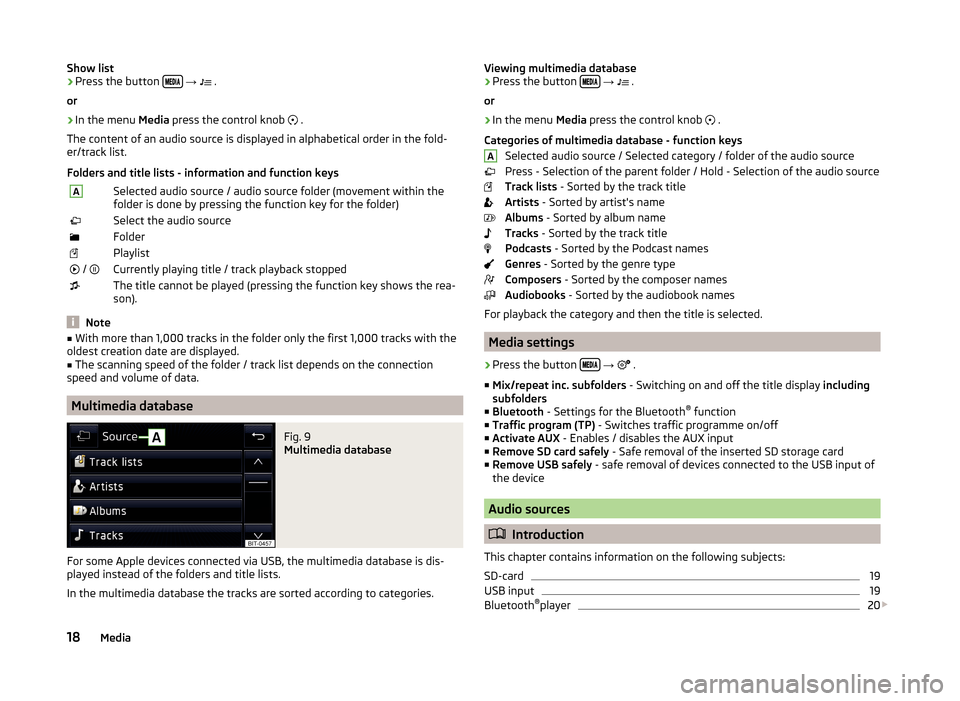 SKODA FABIA 2015 3.G / NJ Swing Infotinment Car Radio Manual Show list›Press the button  
→   .
or›
In the menu  Media press the control knob  
 .
The content of an audio source is displayed in alphabetical order in the fold-
er/track