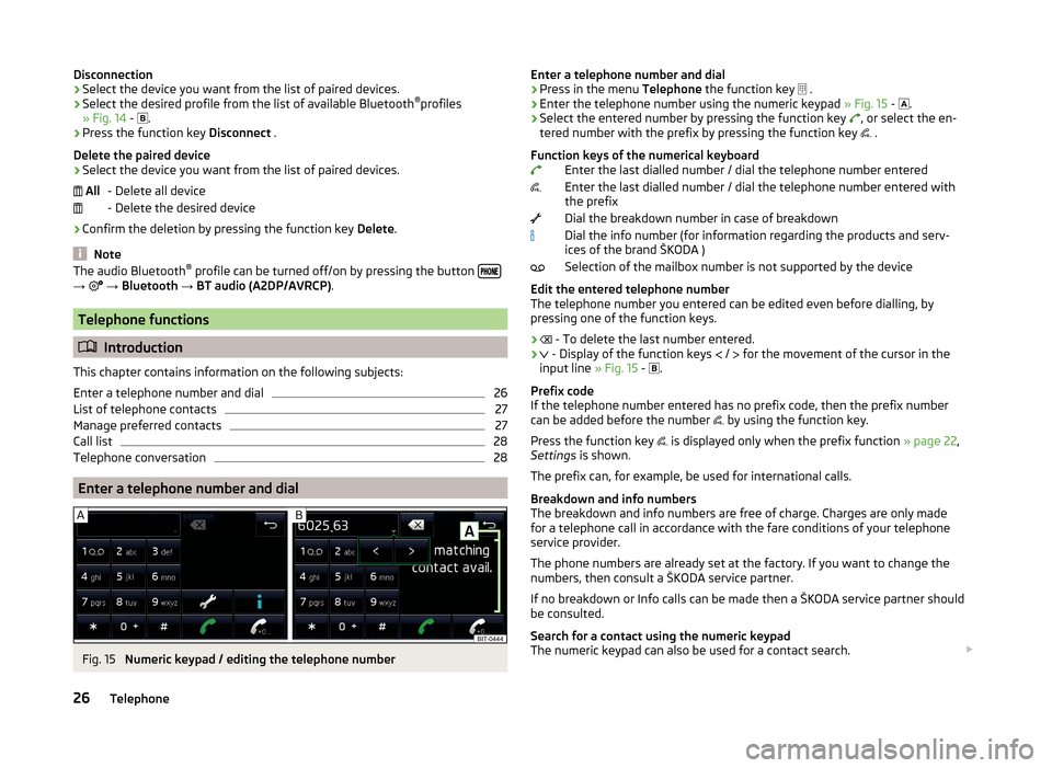 SKODA FABIA 2015 3.G / NJ Swing Infotinment Car Radio Manual Disconnection
› Select the device you want from the list of paired devices.
› Select the desired profile from the list of available Bluetooth ®
profiles
» Fig. 14  - 
.
› Press the function