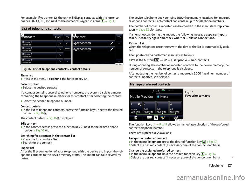 SKODA FABIA 2015 3.G / NJ Swing Infotinment Car Radio Manual For example, if you enter 32, the unit will display contacts with the letter se-
quence DA, FA, EB, etc. next to the numerical keypad in areas A  » Fig. 15 .
List of telephone contacts
Fig. 16 
List 