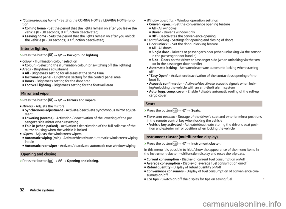 SKODA OCTAVIA 2015 3.G / (5E) Swing Infotinment Car Radio Manual ■“Coming/leaving home”  - Setting the COMING HOME / LEAVING HOME-func-
tion
■ Coming home  - Set the period that the lights remain on after you leave the
vehicle (0 - 30 seconds; 0 = function 