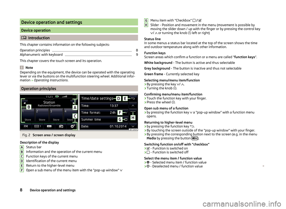 SKODA RAPID SPACEBACK 2015 1.G Swing Infotinment Car Radio Manual Device operation and settings
Device operation
Introduction
This chapter contains information on the following subjects:
Operation principles
8
Alphanumeric with keyboard
9
This chapter covers the 