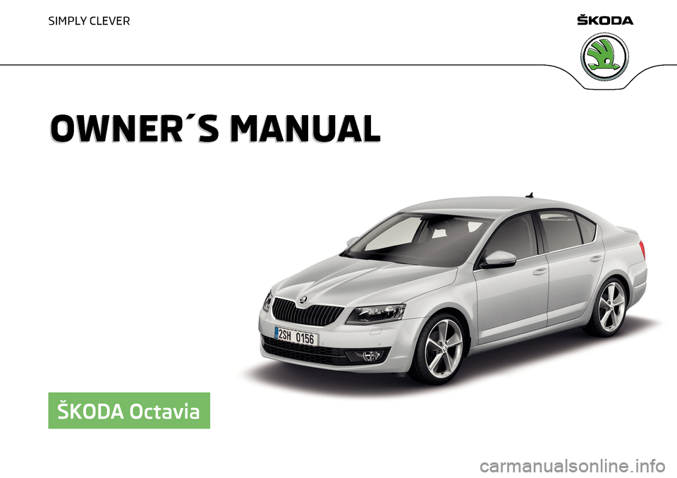 SKODA OCTAVIA 2015 3.G / (5E) Owners Manual SIMPLY CLEVER
OWNER´S MANUALOWNER´S MANUAL
ŠKODA Octavia   