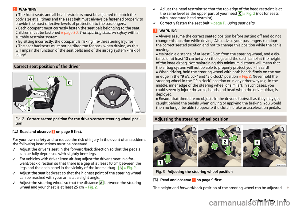 SKODA OCTAVIA 2015 3.G / (5E) Owners Manual WARNING■The front seats and all head restraints must be adjusted to match the
body size at all times and the seat belt must always be fastened properly to
provide the most effective levels of protec