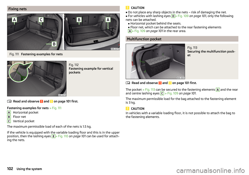 SKODA OCTAVIA 2015 3.G / (5E) Owners Manual Fixing netsFig. 111
Fastening examples for nets
Fig. 112
Fastening example for vertical
pockets
Read and observe and on page 101 first.
Fastening examples for nets » Fig. 111
Horizontal pocket
F SKODA OCTAVIA 2015 3.G / (5E) Owners Manual Fixing netsFig. 111
Fastening examples for nets
Fig. 112
Fastening example for vertical
pockets
Read and observe and on page 101 first.
Fastening examples for nets » Fig. 111
Horizontal pocket
F