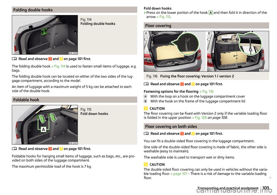 SKODA OCTAVIA 2015 3.G / (5E) Owners Manual Folding double hooksFig. 114 
Folding double hooks
Read and observe  and  on page 101 first.
The folding double hook » Fig. 114 is used to fasten small items of luggage, e.g.
bags.
The folding double