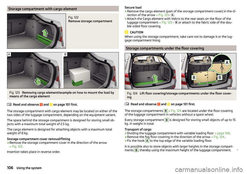 SKODA OCTAVIA 2015 3.G / (5E) Owners Manual Storage compartment with cargo elementFig. 122 
Remove storage compartment
Fig. 123 
Removing cargo element/example on how to mount the load by
means of the cargo element
Read and observe 
 and  on pa