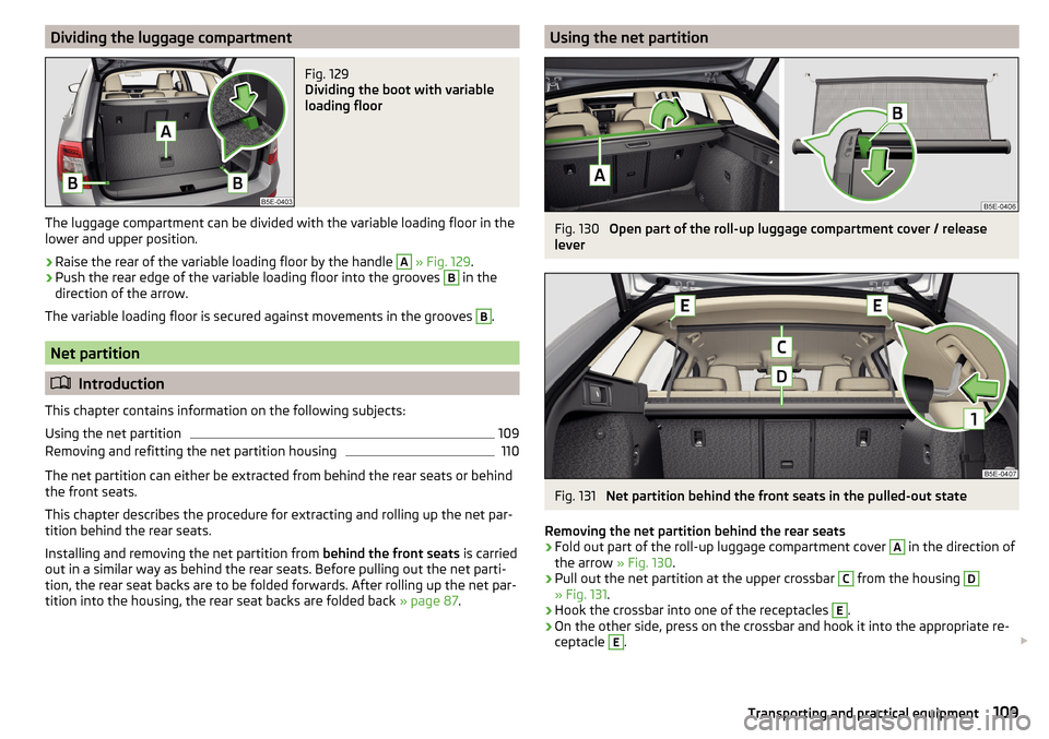 SKODA OCTAVIA 2015 3.G / (5E) Owners Manual Dividing the luggage compartmentFig. 129 
Dividing the boot with variable
loading floor
The luggage compartment can be divided with the variable loading floor in the
lower and upper position.
›
Rais