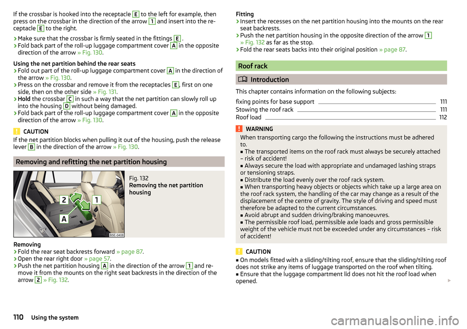 SKODA OCTAVIA 2015 3.G / (5E) Owners Manual If the crossbar is hooked into the receptacle E to the left for example, then
press on the crossbar in the direction of the arrow 1 and insert into the re-
ceptacle E
 to the right.
›
Make sure that