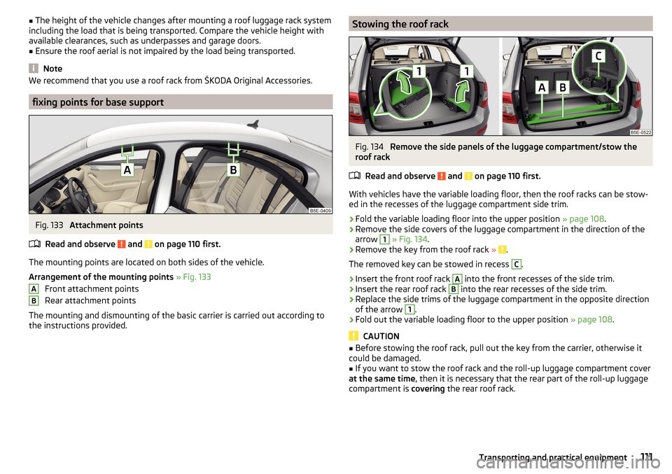 SKODA OCTAVIA 2015 3.G / (5E) Owners Guide ■The height of the vehicle changes after mounting a roof luggage rack system
including the load that is being transported. Compare the vehicle height with
available clearances, such as underpasses a SKODA OCTAVIA 2015 3.G / (5E) Owners Guide ■The height of the vehicle changes after mounting a roof luggage rack system
including the load that is being transported. Compare the vehicle height with
available clearances, such as underpasses a