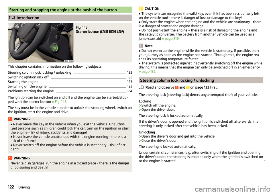 SKODA OCTAVIA 2015 3.G / (5E) Owners Manual Starting and stopping the engine at the push of the button
Introduction
Fig. 143 
Starter button ( 
 
 
)
This chapter contains information on the follo