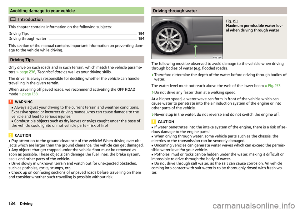 SKODA OCTAVIA 2015 3.G / (5E) Owners Manual Avoiding damage to your vehicle
Introduction
This chapter contains information on the following subjects:
Driving Tips
134
Driving through water
134
This section of the manual contains important in SKODA OCTAVIA 2015 3.G / (5E) Owners Manual Avoiding damage to your vehicle
Introduction
This chapter contains information on the following subjects:
Driving Tips
134
Driving through water
134
This section of the manual contains important in