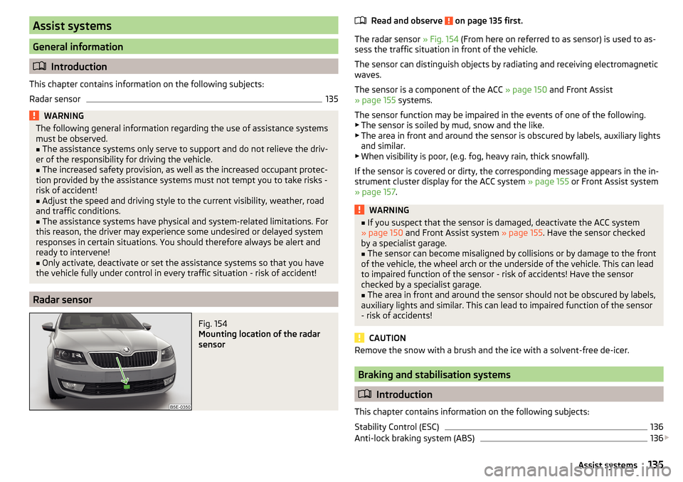 SKODA OCTAVIA 2015 3.G / (5E) Owners Manual Assist systems
General information
Introduction
This chapter contains information on the following subjects:
Radar sensor
135WARNINGThe following general information regarding the use of assistance