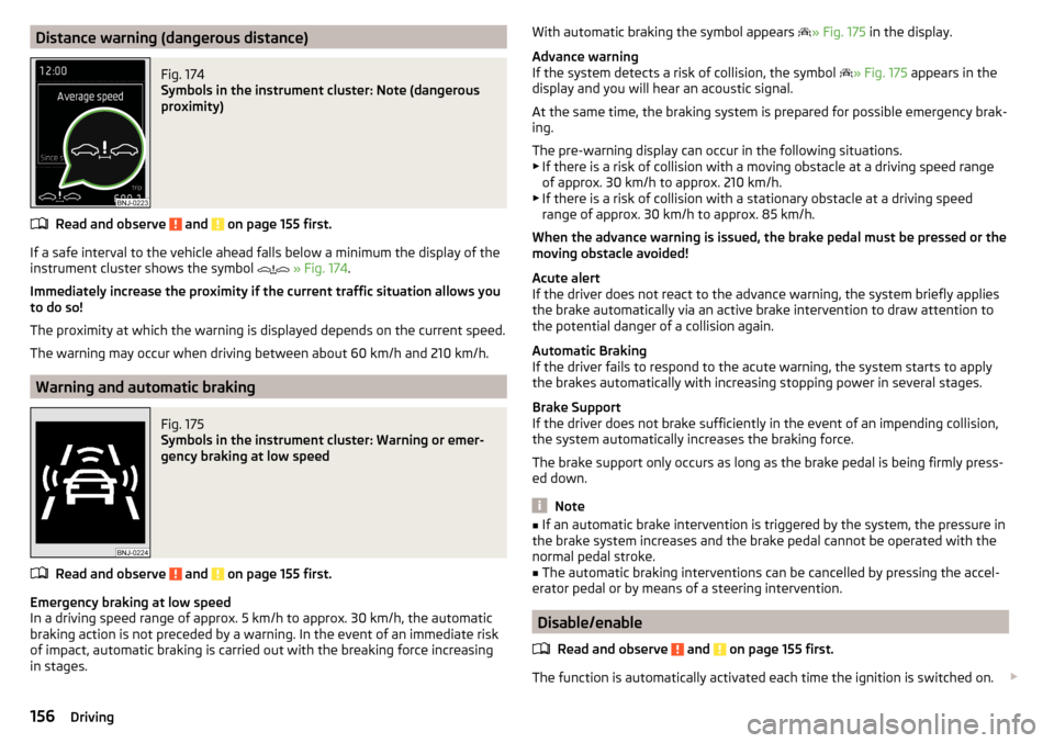 SKODA OCTAVIA 2015 3.G / (5E) Service Manual Distance warning (dangerous distance)Fig. 174 
Symbols in the instrument cluster: Note (dangerous
proximity)
Read and observe  and  on page 155 first.
If a safe interval to the vehicle ahead falls bel