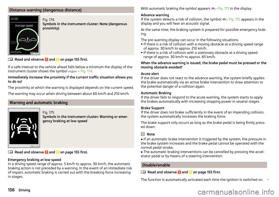 SKODA OCTAVIA 2015 3.G / (5E) Owners Guide Distance warning (dangerous distance)Fig. 174 
Symbols in the instrument cluster: Note (dangerous
proximity)
Read and observe  and  on page 155 first.
If a safe interval to the vehicle ahead falls bel