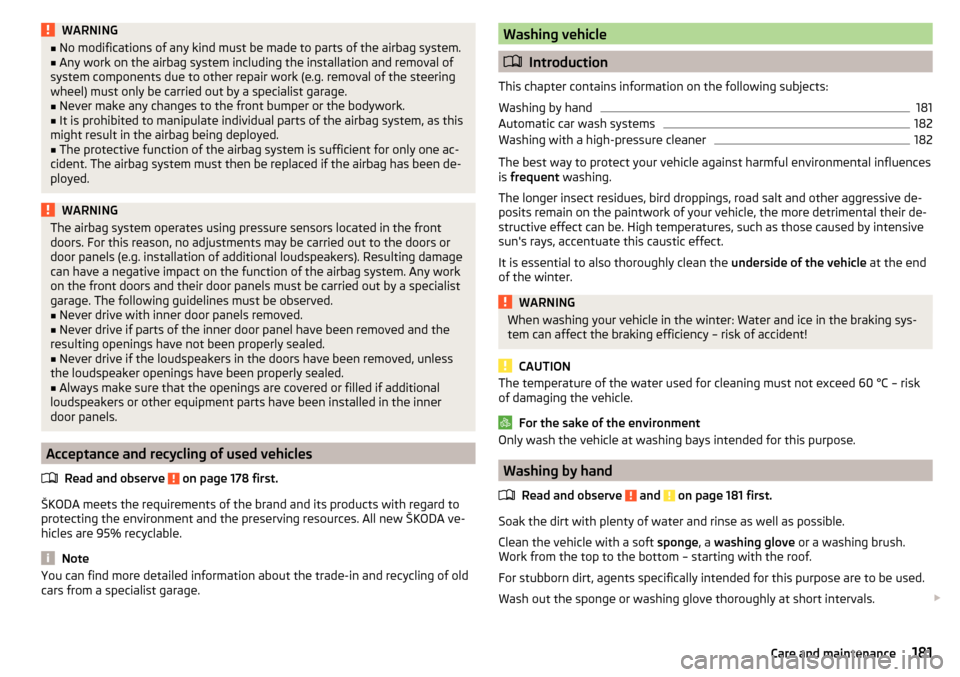 SKODA OCTAVIA 2015 3.G / (5E) Service Manual WARNING■No modifications of any kind must be made to parts of the airbag system.■Any work on the airbag system including the installation and removal of
system components due to other repair work 