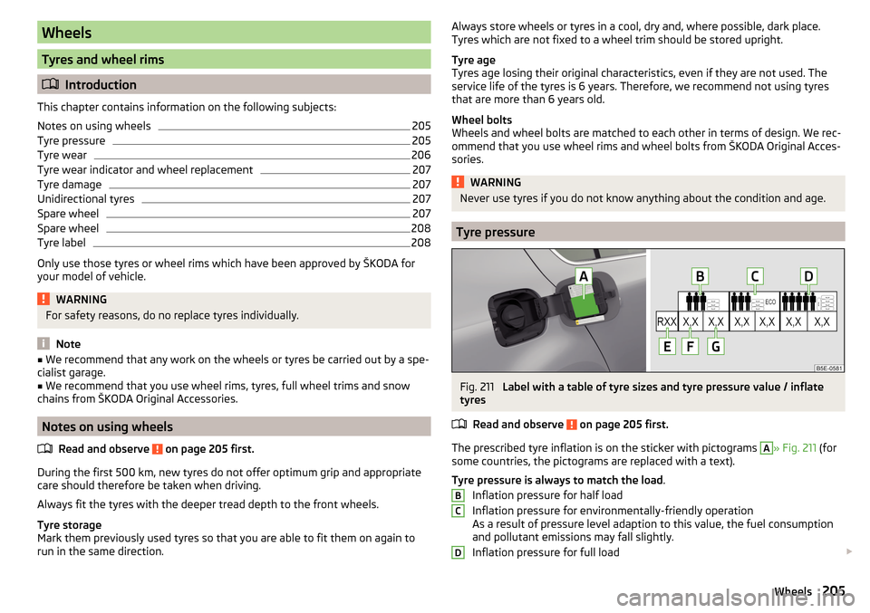 SKODA OCTAVIA 2015 3.G / (5E) Owners Manual Wheels
Tyres and wheel rims
Introduction
This chapter contains information on the following subjects:
Notes on using wheels
205
Tyre pressure
205
Tyre wear
206
Tyre wear indicator and wheel replace