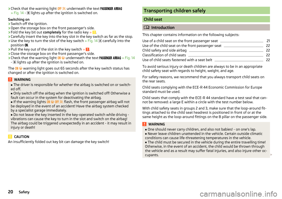 SKODA OCTAVIA 2015 3.G / (5E) Owners Manual ›Check that the warning light 
   underneath the text   
» Fig. 14  -   lights up after the ignition is switched on.
Switching on›
Swit