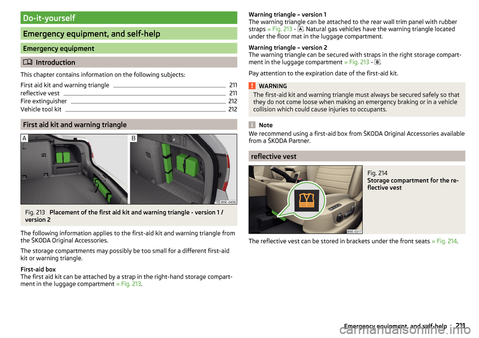 SKODA OCTAVIA 2015 3.G / (5E) Owners Manual Do-it-yourself
Emergency equipment, and self-help
Emergency equipment
Introduction
This chapter contains information on the following subjects:
First aid kit and warning triangle
211
reflective ves SKODA OCTAVIA 2015 3.G / (5E) Owners Manual Do-it-yourself
Emergency equipment, and self-help
Emergency equipment
Introduction
This chapter contains information on the following subjects:
First aid kit and warning triangle
211
reflective ves