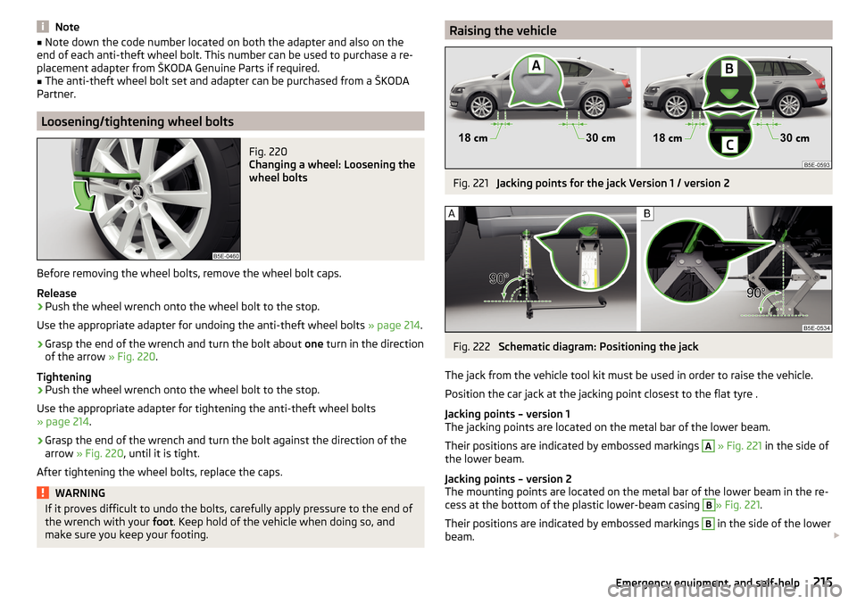 SKODA OCTAVIA 2015 3.G / (5E) Owners Manual Note■Note down the code number located on both the adapter and also on the
end of each anti-theft wheel bolt. This number can be used to purchase a re-
placement adapter from ŠKODA Genuine Parts if