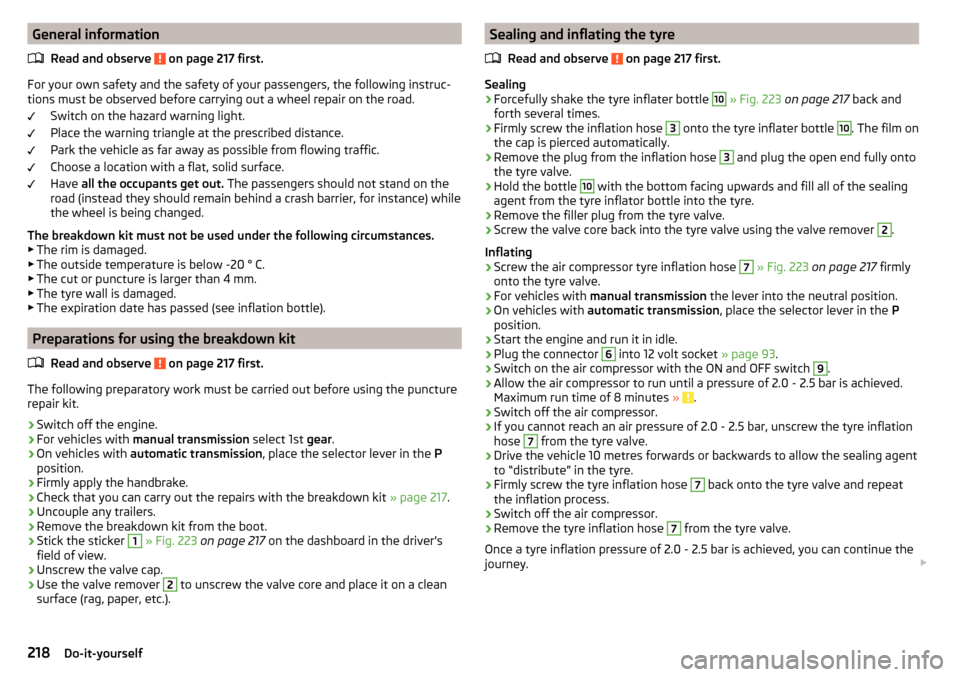 SKODA OCTAVIA 2015 3.G / (5E) Owners Manual General informationRead and observe 
 on page 217 first.
For your own safety and the safety of your passengers, the following instruc-
tions must be observed before carrying out a wheel repair on the 