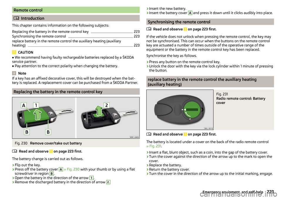 SKODA OCTAVIA 2015 3.G / (5E) Repair Manual Remote control
Introduction
This chapter contains information on the following subjects:
Replacing the battery in the remote control key
223
Synchronising the remote control
223
replace battery in SKODA OCTAVIA 2015 3.G / (5E) Repair Manual Remote control
Introduction
This chapter contains information on the following subjects:
Replacing the battery in the remote control key
223
Synchronising the remote control
223
replace battery in