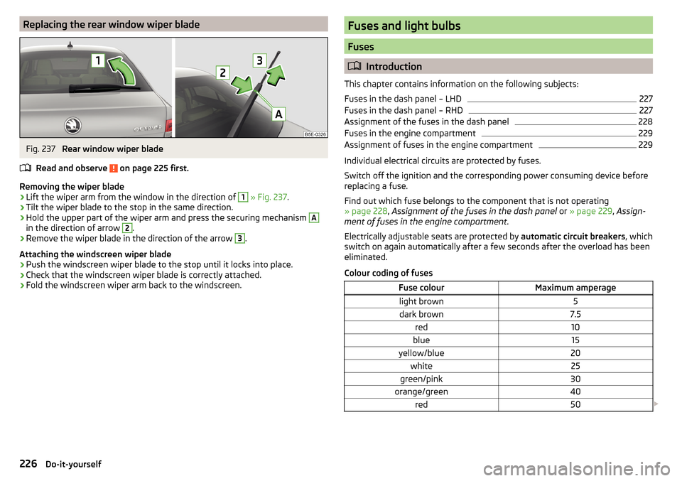 SKODA OCTAVIA 2015 3.G / (5E) Workshop Manual Replacing the rear window wiper bladeFig. 237 
Rear window wiper blade
Read and observe 
 on page 225 first.
Removing the wiper blade
›
Lift the wiper arm from the window in the direction of 
1
  »