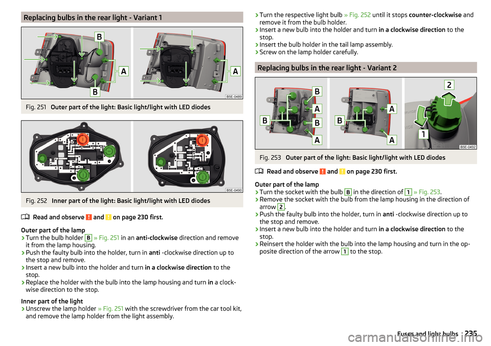 SKODA OCTAVIA 2015 3.G / (5E) Workshop Manual Replacing bulbs in the rear light - Variant 1Fig. 251 
Outer part of the light: Basic light/light with LED diodes
Fig. 252 
Inner part of the light: Basic light/light with LED diodes
Read and observe 