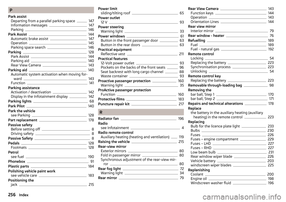 SKODA OCTAVIA 2015 3.G / (5E) Workshop Manual P
Park assist Departing from a parallel parking space
147
Information messages147
Parking146
Park Assist144
Automatic brake assist147
Operation145
Parking space search146
Parking128
Park Assist144
Par