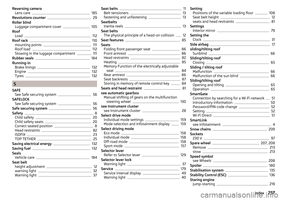 SKODA OCTAVIA 2015 3.G / (5E) Workshop Manual Reversing cameraLens care185
Revolutions counter29
Roller blind Luggage compartment cover
105
Roof Load
112
Roof rack110
mounting points111
Roof load112
Stowing in the luggage compartment111
Rubber se