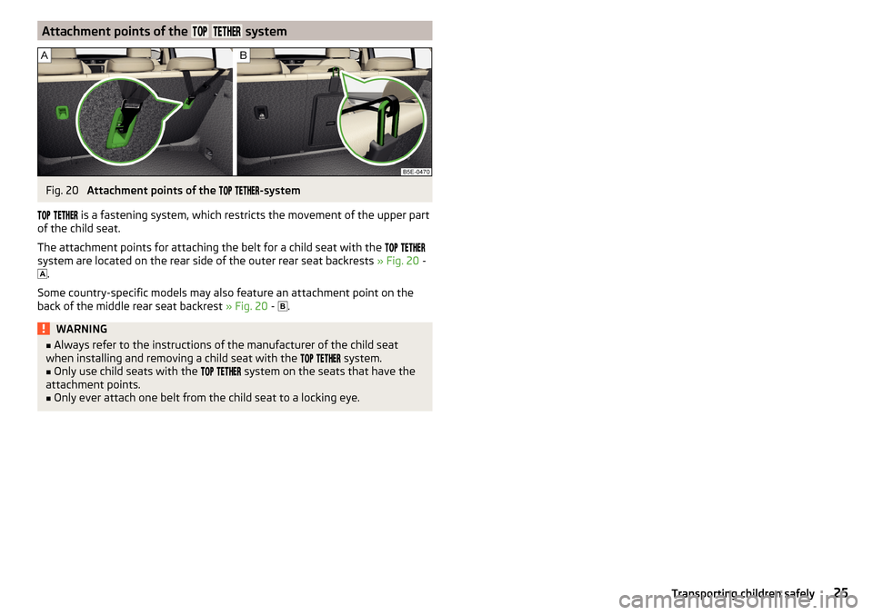 SKODA OCTAVIA 2015 3.G / (5E) Owners Guide Attachment points of the   systemFig. 20 
Attachment points of the  
 -system
  
  is a fastening system, which restric
