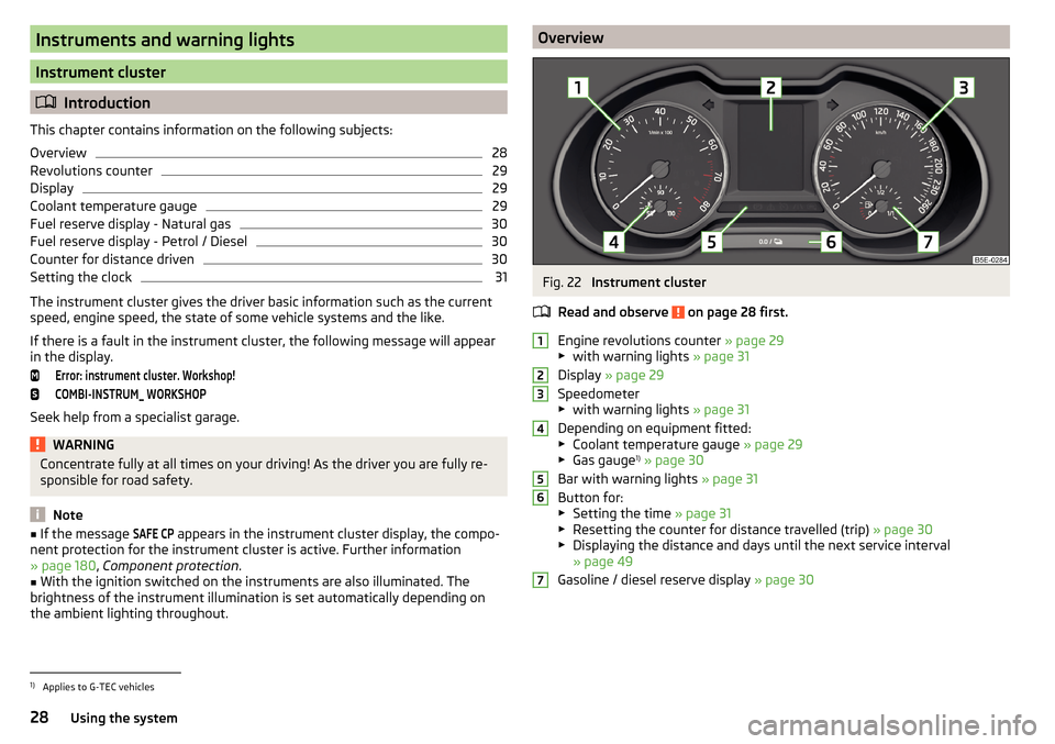 SKODA OCTAVIA 2015 3.G / (5E) Owners Manual Instruments and warning lights
Instrument cluster
Introduction
This chapter contains information on the following subjects:
Overview
28
Revolutions counter
29
Display
29
Coolant temperature gauge
2