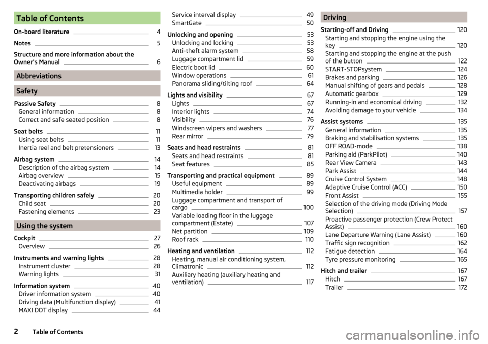 SKODA OCTAVIA 2015 3.G / (5E) Owners Manual Table of Contents
On-board literature4
Notes
5
Structure and more information about the
Owners Manual
6
Abbreviations
Safety
Passive Safety
8
General information
8
Correct and safe seated position
8
