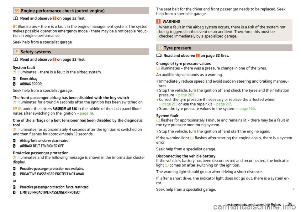 SKODA OCTAVIA 2015 3.G / (5E) Owners Manual  Engine performance check (petrol engine)Read and observe 
 on page 32 first.
  illuminates – there is a fault in the engine management system. The system
makes possible operation 