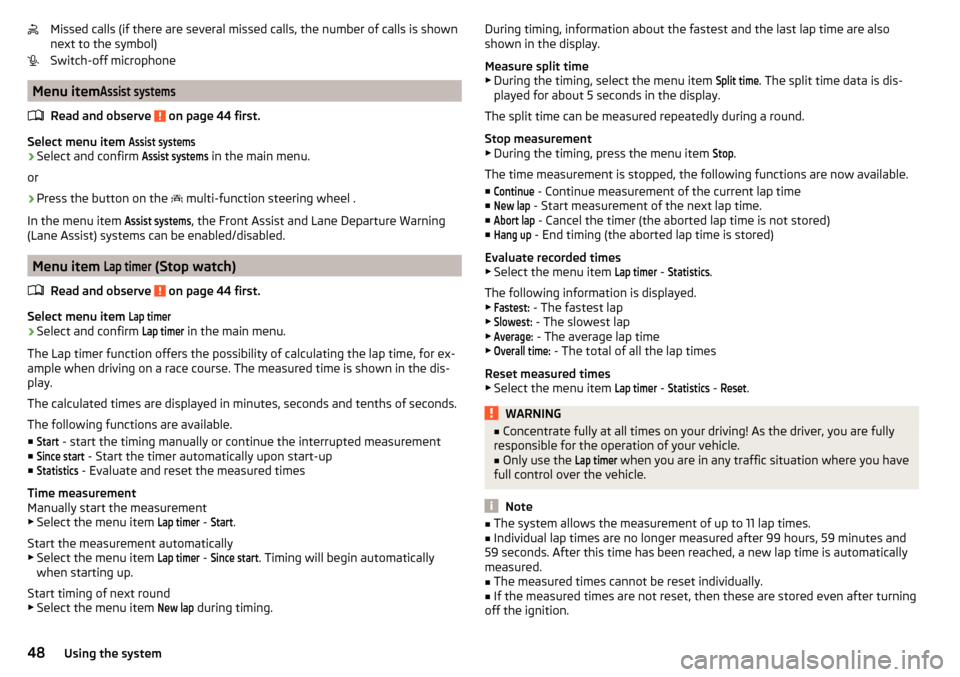 SKODA OCTAVIA 2015 3.G / (5E) User Guide Missed calls (if there are several missed calls, the number of calls is shown
next to the symbol)
Switch-off microphone
Menu item
Assist systems
Read and observe  on page 44 first.
Select menu item 
A