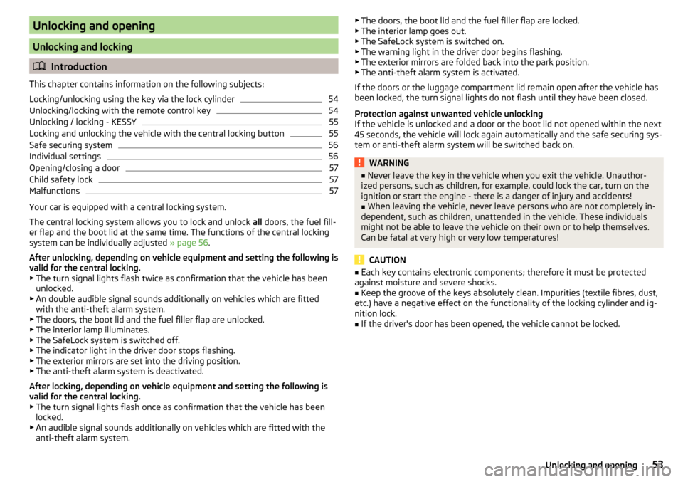 SKODA OCTAVIA 2015 3.G / (5E) Owners Manual Unlocking and opening
Unlocking and locking
Introduction
This chapter contains information on the following subjects:
Locking/unlocking using the key via the lock cylinder
54
Unlocking/locking with