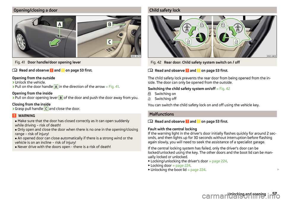 SKODA OCTAVIA 2015 3.G / (5E) Owners Manual Opening/closing a doorFig. 41 
Door handle/door opening lever
Read and observe 
 and  on page 53 first.
Opening from the outside
›
Unlock the vehicle.
›
Pull on the door handle 
A
 in the directio
