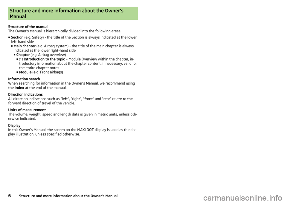 SKODA OCTAVIA 2015 3.G / (5E) Owners Manual Structure and more information about the Owners
Manual
Structure of the manual
The Owners Manual is hierarchically divided into the following areas.
■ Section  (e.g. Safety) - the title of the Sec