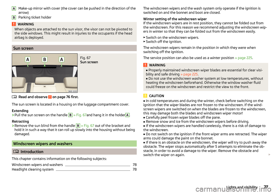 SKODA OCTAVIA 2015 3.G / (5E) Manual PDF Make-up mirror with cover (the cover can be pushed in the direction of the
arrow)
Parking ticket holderWARNINGWhen objects are attached to the sun visor, the visor can not be pivoted to
the side windo SKODA OCTAVIA 2015 3.G / (5E) Manual PDF Make-up mirror with cover (the cover can be pushed in the direction of the
arrow)
Parking ticket holderWARNINGWhen objects are attached to the sun visor, the visor can not be pivoted to
the side windo