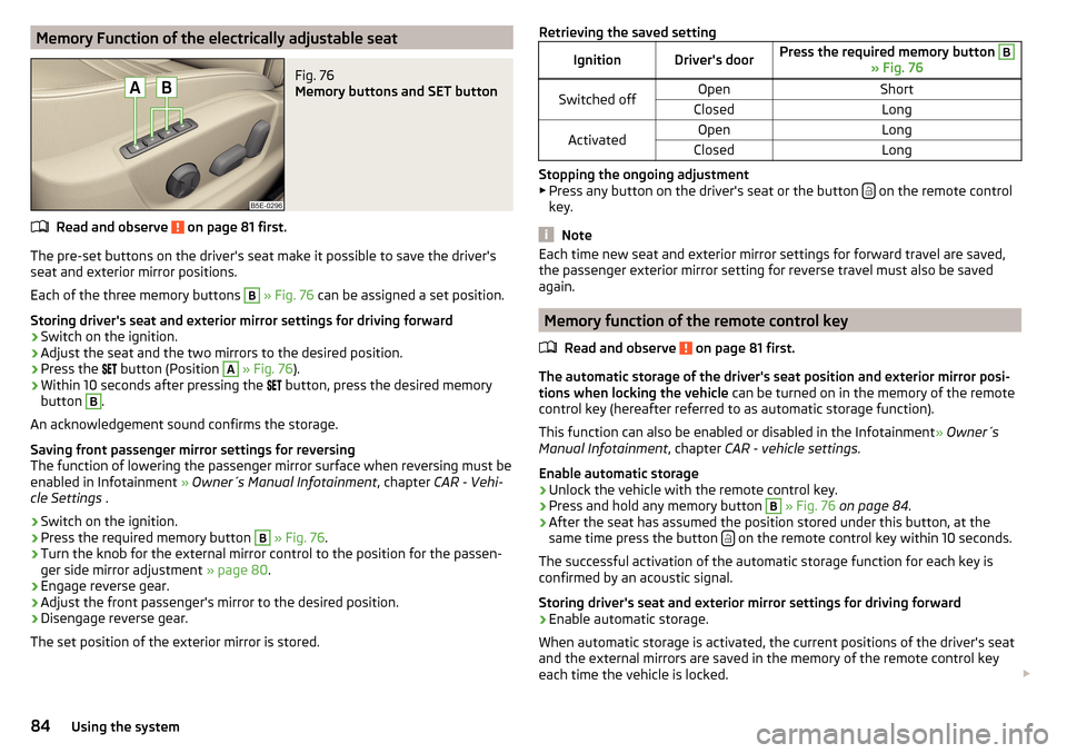 SKODA OCTAVIA 2015 3.G / (5E) Owners Manual Memory Function of the electrically adjustable seatFig. 76
Memory buttons and SET button
Read and observe on page 81 first.
The pre-set buttons on the drivers seat make it possible to save the driv SKODA OCTAVIA 2015 3.G / (5E) Owners Manual Memory Function of the electrically adjustable seatFig. 76
Memory buttons and SET button
Read and observe on page 81 first.
The pre-set buttons on the drivers seat make it possible to save the driv