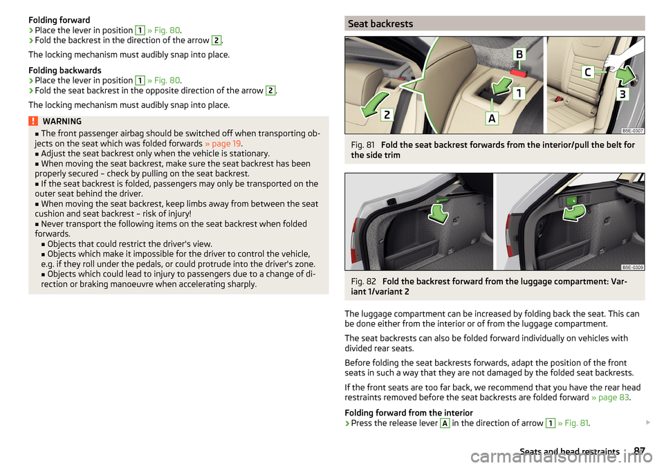 SKODA OCTAVIA 2015 3.G / (5E) Manual Online Folding forward›Place the lever in position 1 » Fig. 80 .›
Fold the backrest in the direction of the arrow 
2
.
The locking mechanism must audibly snap into place.
Folding backwards
›
Place the