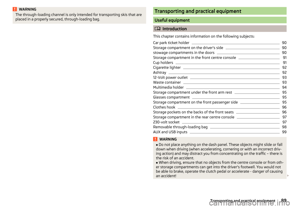 SKODA OCTAVIA 2015 3.G / (5E) Owners Manual WARNINGThe through-loading channel is only intended for transporting skis that are
placed in a properly secured, through-loading bag.Transporting and practical equipment
Useful equipment
 Introduct