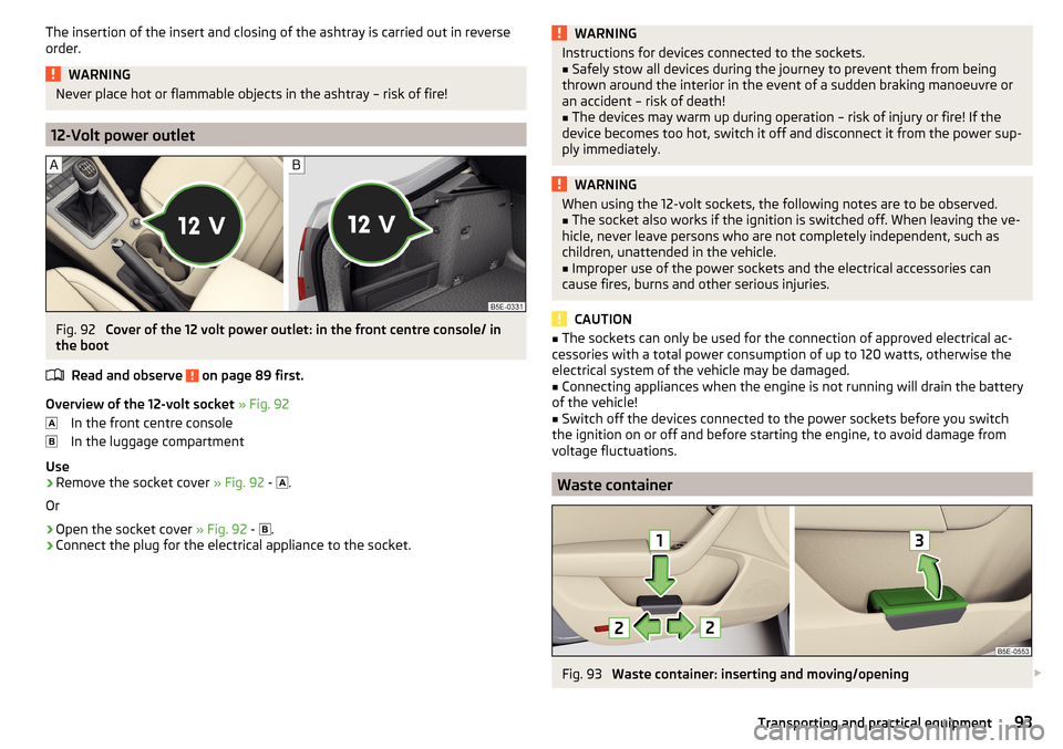 SKODA OCTAVIA 2015 3.G / (5E) Owners Guide The insertion of the insert and closing of the ashtray is carried out in reverse
order.WARNINGNever place hot or flammable objects in the ashtray – risk of fire!
12-Volt power outlet
Fig. 92 
Cover 