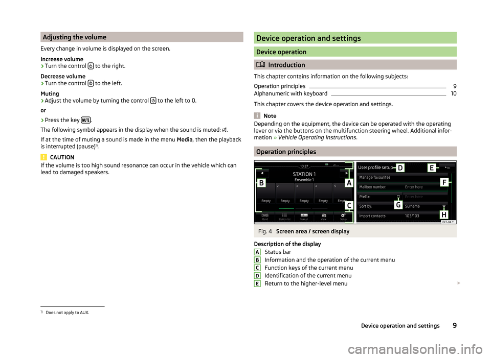 SKODA RAPID 2015 1.G Amundsen Bolero Infotainment System Manual Adjusting the volume
Every change in volume is displayed on the screen.
Increase volume›
Turn the control   to the right.
Decrease volume
›
Turn the control   to the left.
Muting
›
Adjust 